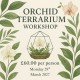 Orchid Terrarium Workshop - Mon 29th March 2027 Orchid Terrarium Workshop - Mon 29th March 2027