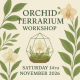 Orchid Terrarium Workshop - Sat 14th Nov 2026